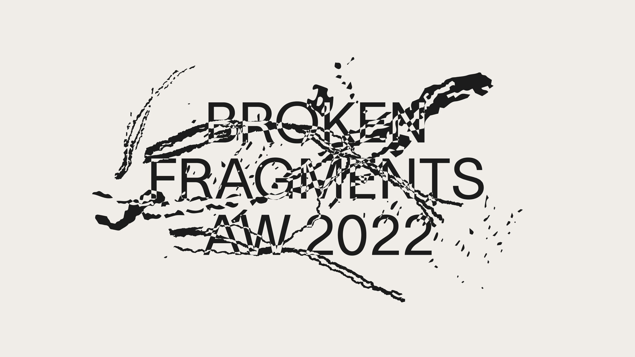 Abstract design featuring the text "BROKEN FRAGMENTS AW 2022" with fragmented, distorted lines on a light background.